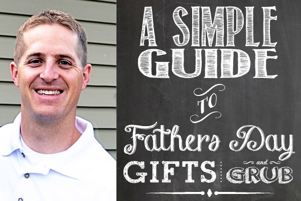 a picture of a Dad next to a text that says a simple guide to Father's Day Gifts & Grub