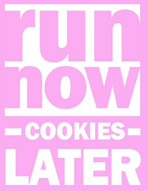 A pink sign that says run now cookies later. 